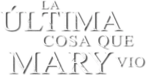 Logo La Última Cosa que Mary Vio (2021)